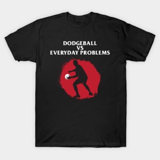 Dodgeball vs everyday problem T-Shirt